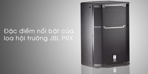 Những đặc điểm nổi bật của loa hội trường JBL PRX