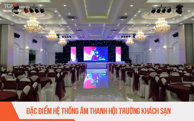 Đặc điểm nổi bật của hệ thống âm thanh hội trường khách sạn