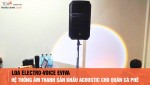 Giải pháp âm thanh sân khấu Acoustic cho quán cà phê: Đỉnh Cao Từ Loa Electro-Voice EVIVA
