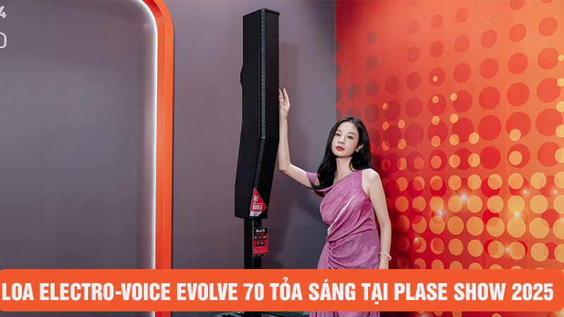 Loa Electro-Voice Evolve 70 nổi bật tại Plase Show 2025